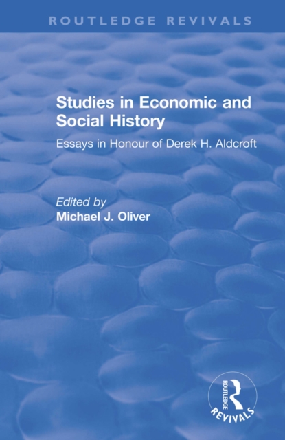Studies in Economic and Social History : Essays Presented to Professor Derek Aldcroft, PDF eBook
