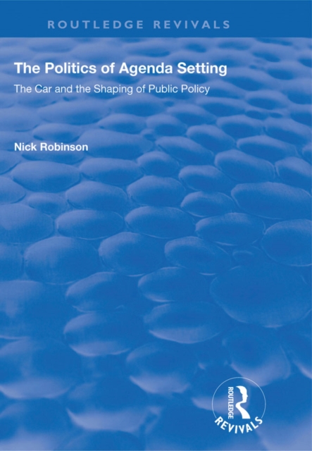 The Politics of Agenda Setting : The Car and the Shaping of Public Policy, EPUB eBook