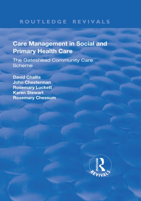 Care Management in Social and Primary Health Care : The Gateshead Community Care Scheme, PDF eBook