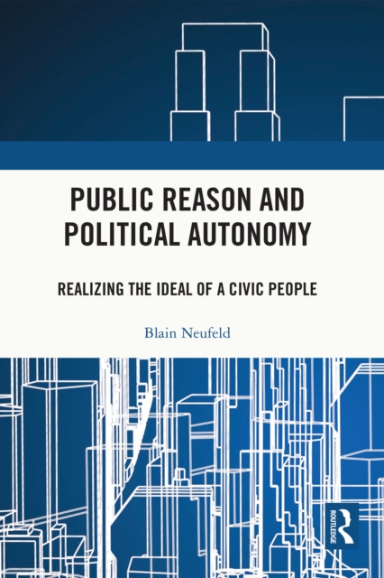 Public Reason and Political Autonomy : Realizing the Ideal of a Civic People, EPUB eBook