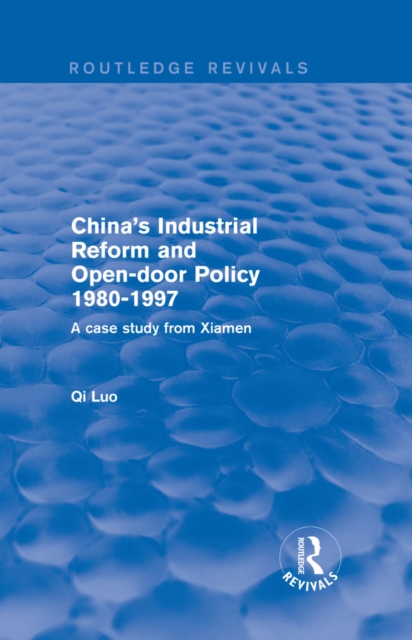 China's Industrial Reform and Open-door Policy 1980-1997: A Case Study from Xiamen : A Case Study from Xiamen, EPUB eBook