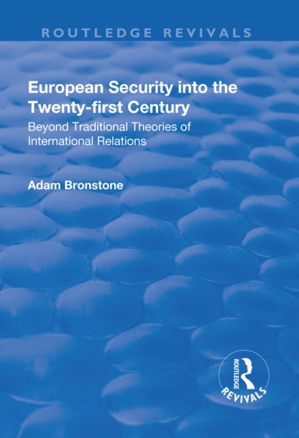 European Security into the Twenty-First Century : Beyond Traditional Theories of International Relations, PDF eBook
