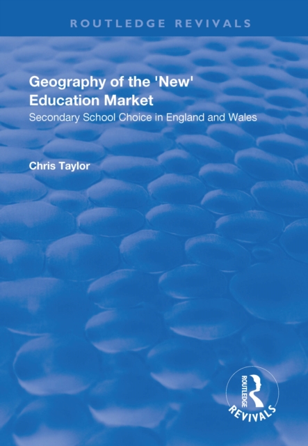 Geography of the 'New' Education Market : Secondary School Choice in England and Wales, EPUB eBook