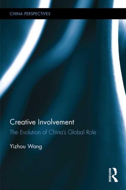 Creative Involvement : The Evolution of China's Global Role, EPUB eBook
