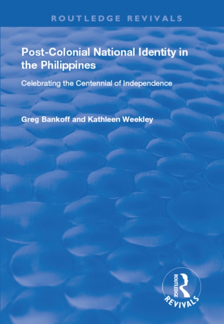 Post-Colonial National Identity in the Philippines : Celebrating the Centennial of Independence, PDF eBook