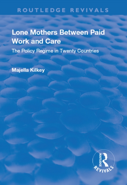 Lone Mothers Between Paid Work and Care : The Policy Regime in Twenty Countries, EPUB eBook