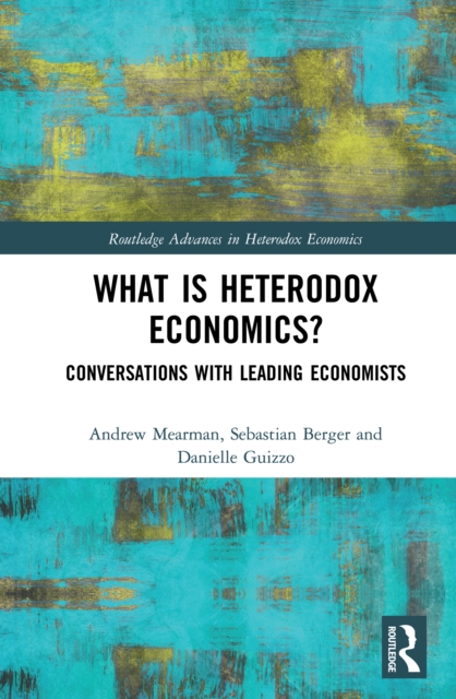 What is Heterodox Economics? : Conversations with Leading Economists, PDF eBook