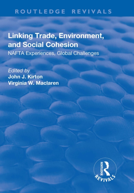 Linking Trade, Environment, and Social Cohesion : NAFTA Experiences, Global Challenges, PDF eBook