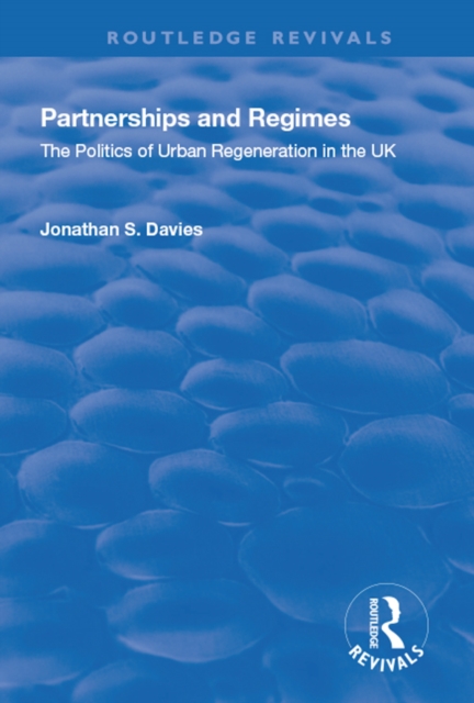 Partnerships and Regimes : The Politics of Urban Regeneration in the UK, PDF eBook
