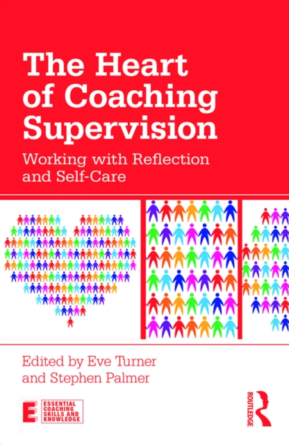The Heart of Coaching Supervision : Working with Reflection and Self-Care, EPUB eBook