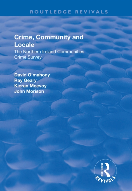Crime, Community and Locale: The Northern Ireland Communities Crime Survey : The Northern Ireland Communities Crime Survey, EPUB eBook