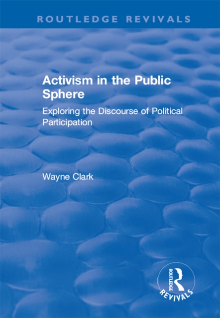 Activism in the Public Sphere : Exploring the Discourse of Political Participation, PDF eBook