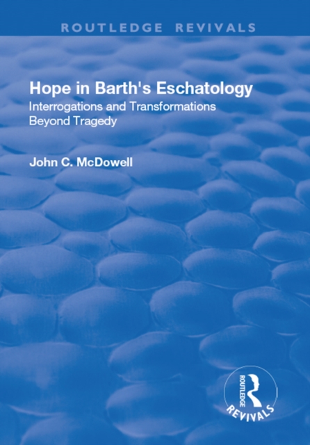 Hope in Barth's Eschatology : Interrogations and Transformations Beyond Tragedy, PDF eBook