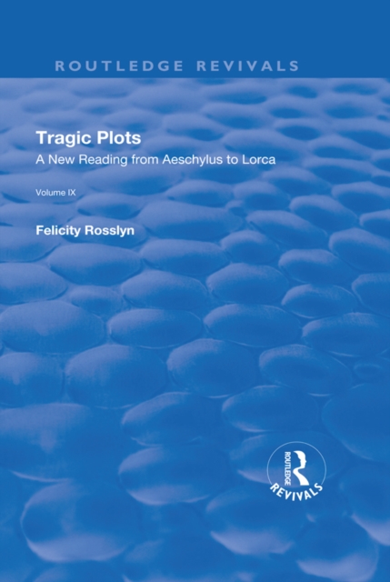 Tragic Plots : A New Reading from Aeschylus to Lorca, PDF eBook