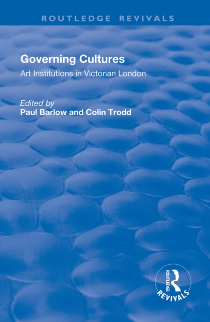 Governing Cultures : Art Institutions in Victorian London, EPUB eBook