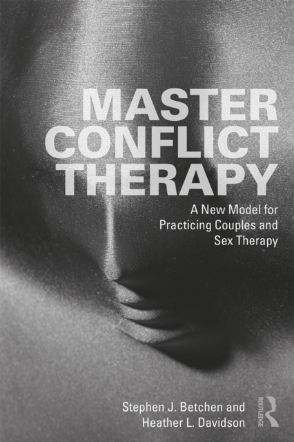 Master Conflict Therapy : A New Model for Practicing Couples and Sex Therapy, EPUB eBook
