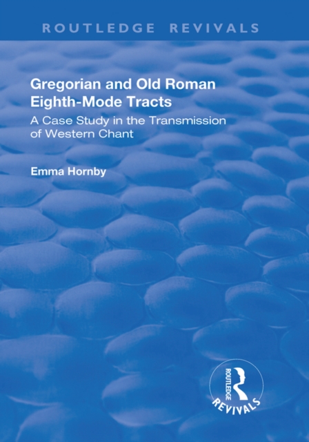 Gregorian and Old Roman Eighth-mode Tracts: A Case Study in the Transmission of Western Chant : A Case Study in the Transmission of Western Chant, EPUB eBook