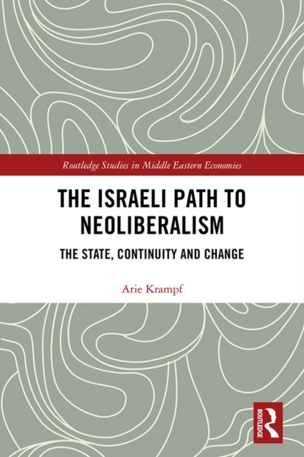 The Israeli Path to Neoliberalism : The State, Continuity and Change, EPUB eBook