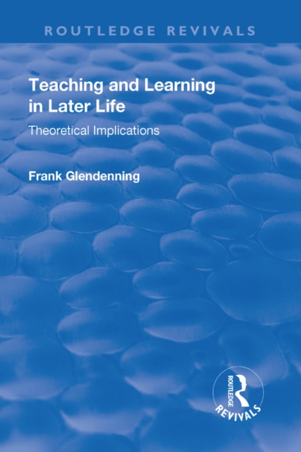 Teaching and Learning in Later Life : Theoretical Implications, PDF eBook