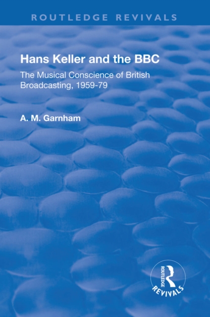 Hans Keller and the BBC : The Musical Conscience of British Broadcasting 1959-1979, EPUB eBook