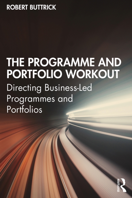 The Programme and Portfolio Workout : Directing Business-Led Programmes and Portfolios, PDF eBook