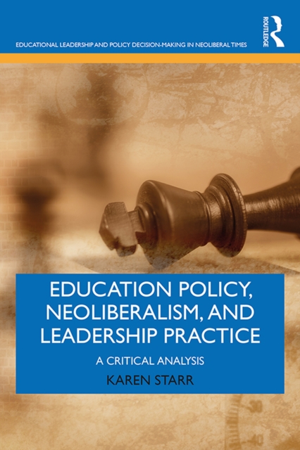 Education Policy, Neoliberalism, and Leadership Practice : A Critical Analysis, EPUB eBook