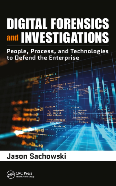 Digital Forensics and Investigations : People, Process, and Technologies to Defend the Enterprise, EPUB eBook
