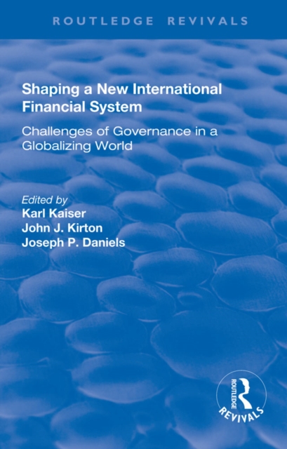 Shaping a New International Financial System : Challenges of Governance in a Globalizing World, EPUB eBook