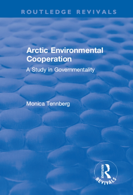 Arctic Environmental Cooperation : A Study in Governmentality, EPUB eBook