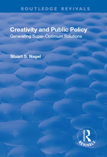Creativity and Public Policy: Generating Super-optimum Solutions : Generating Super-optimum Solutions, PDF eBook