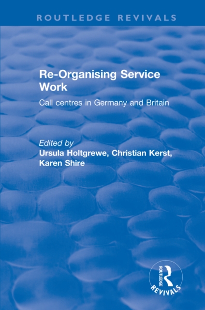 Re-organising Service Work : Call Centres in Germany and Britain, EPUB eBook