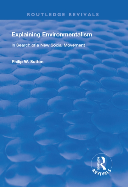 Explaining Environmentalism : In Search of a New Social Movement, EPUB eBook