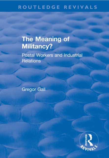 The Meaning of Militancy? : Postal Workers and Industrial Relations, EPUB eBook