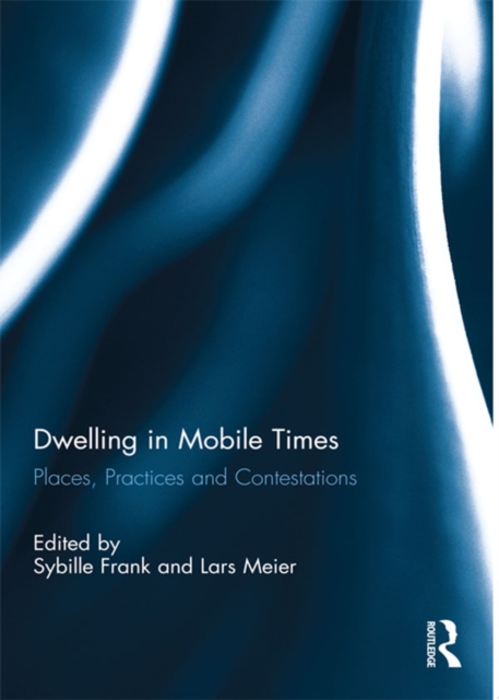 Dwelling in Mobile Times : Places, Practices and Contestations, EPUB eBook