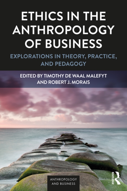 Ethics in the Anthropology of Business : Explorations in Theory, Practice, and Pedagogy, PDF eBook