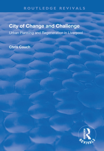 City of Change and Challenge : Urban Planning and Regeneration in Liverpool, PDF eBook
