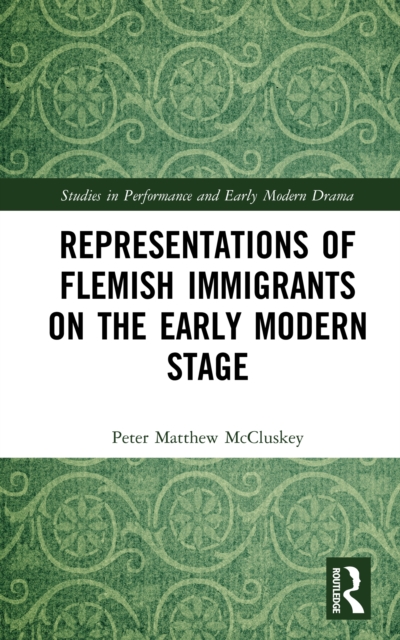 Representations of Flemish Immigrants on the Early Modern Stage, PDF eBook