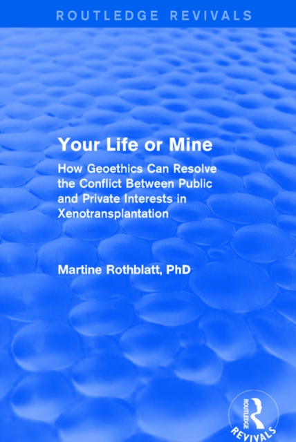 Revival: Your Life or Mine (2003) : How Geoethics Can Resolve the Conflict Between Public and Private Interests in Xenotransplantation, PDF eBook
