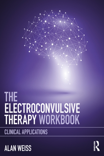 The Electroconvulsive Therapy Workbook : Clinical Applications, EPUB eBook