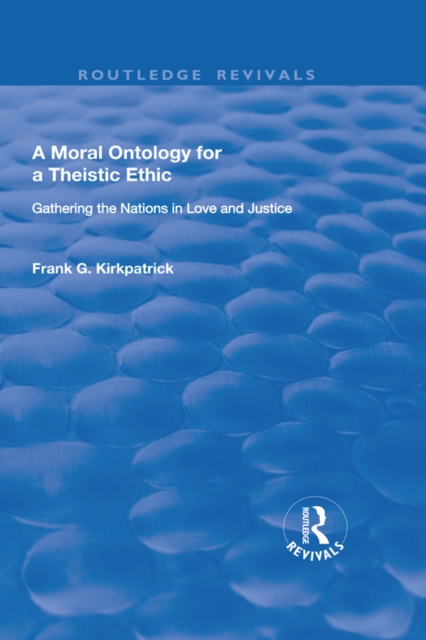 A Moral Ontology for a Theistic Ethic : Gathering the Nations in Love and Justice, PDF eBook