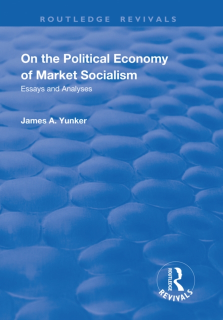 On the Political Economy of Market Socialism : Essays and Analyses, EPUB eBook
