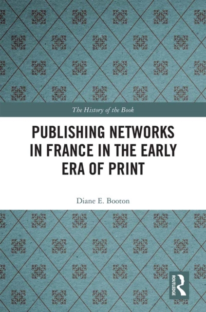 Publishing Networks in France in the Early Era of Print, PDF eBook