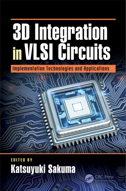 3D Integration in VLSI Circuits : Implementation Technologies and Applications, EPUB eBook