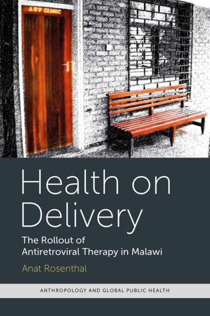 Health on Delivery : The Rollout of Antiretroviral Therapy in Malawi, PDF eBook