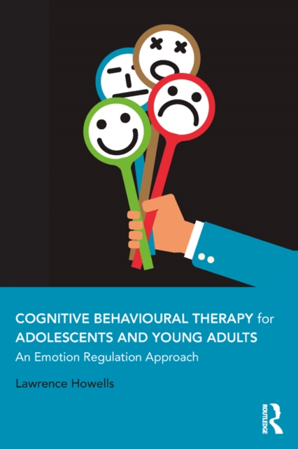 Cognitive Behavioural Therapy for Adolescents and Young Adults : An Emotion Regulation Approach, EPUB eBook