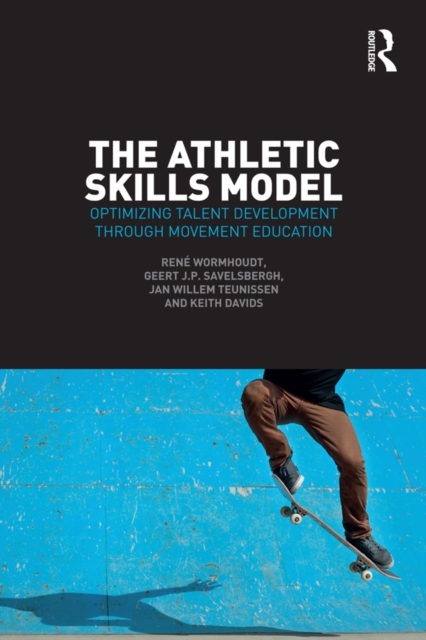 The Athletic Skills Model : Optimizing Talent Development Through Movement Education, PDF eBook