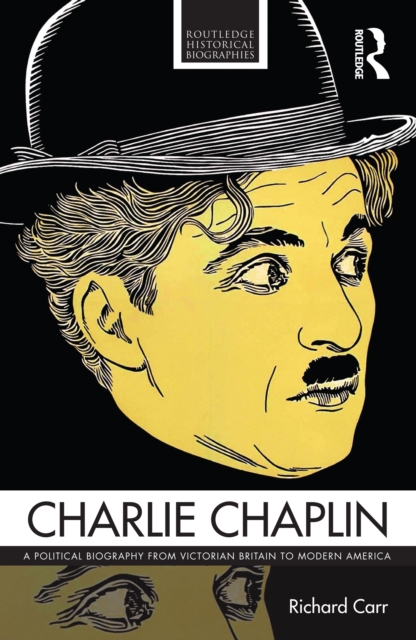 Charlie Chaplin : A Political Biography from Victorian Britain to Modern America, EPUB eBook