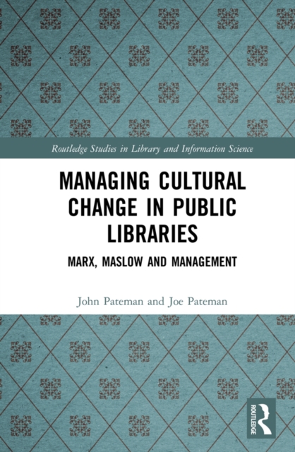 Managing Cultural Change in Public Libraries : Marx, Maslow and Management, EPUB eBook