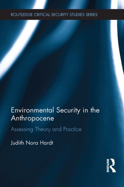 Environmental Security in the Anthropocene : Assessing Theory and Practice, PDF eBook
