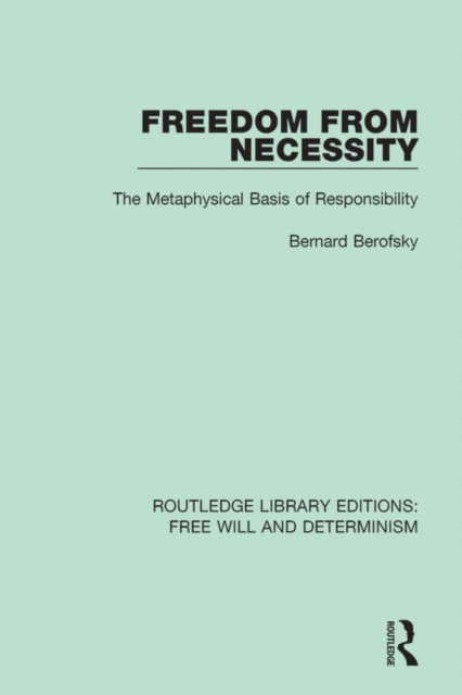Freedom from Necessity : The Metaphysical Basis of Responsibility, PDF eBook